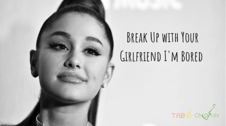 Break Up with Your Girlfriend I'm Bored Chords – Ariana Grande - Tab ...