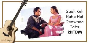Sach Keh Raha Hai Deewana Tabs - RHTDM