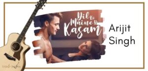 Dil ko maine di kasam Guitar Tabs - Arijit Singh