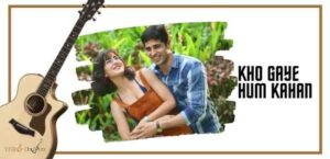 Kho Gaye Hum Kahan Guitar Tabs Baar Baar Dekho