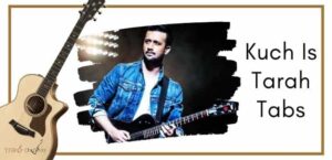 Kuch Is Tarah Guitar Tabs