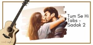 Tum Se Hi Guitar Tabs - Sadak 2