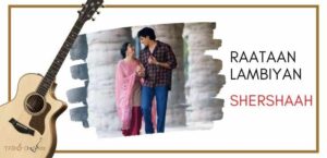 Raataan Lambiyan Guitar Tabs Chords Shershah