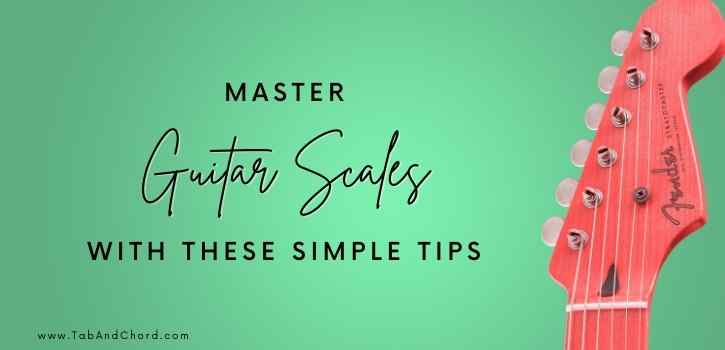 Master Guitar Scales With These Simple Tips