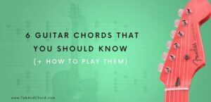 6 Guitar Chords That You Should Know