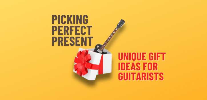 Picking Perfect Presents: Unique Gift Ideas for Guitarists